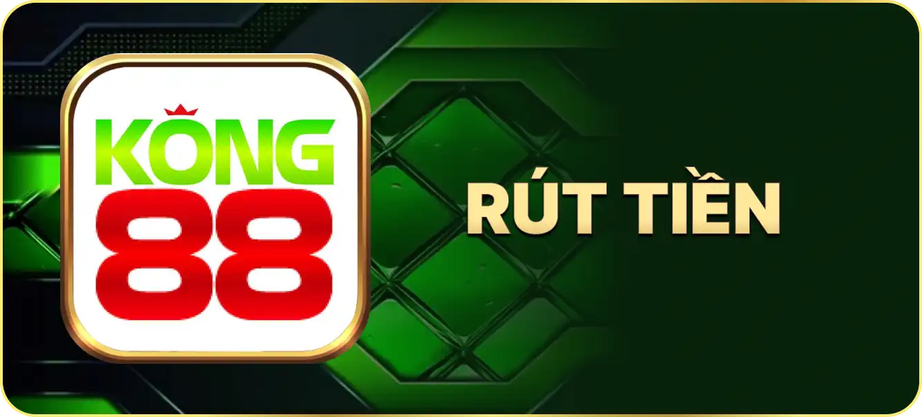 Hướng dẫn rút tiền Kong88