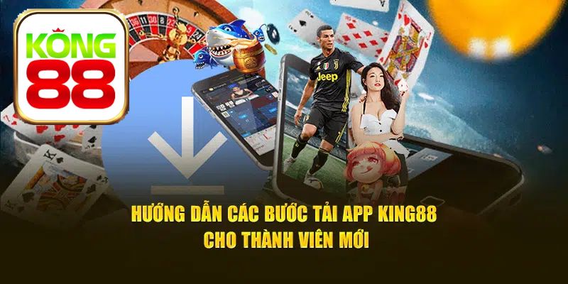 Hướng dẫn cách tải Kong88 để trải nghiệm các dịch vụ mới nhất