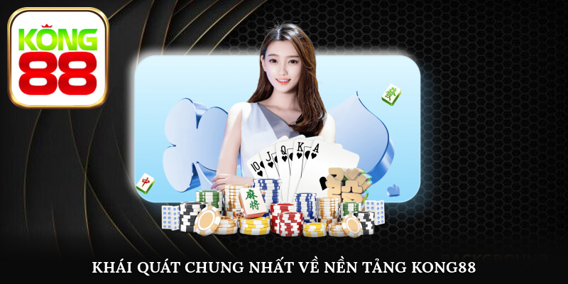 Tin tức khái quát chung nhất về thương hiệu Kong88 đến anh em